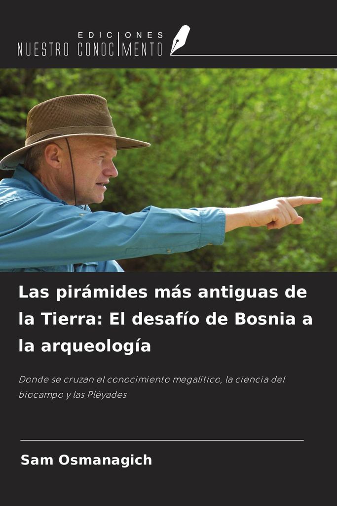 Las pirámides más antiguas de la Tierra: El desafío de Bosnia a la arqueología