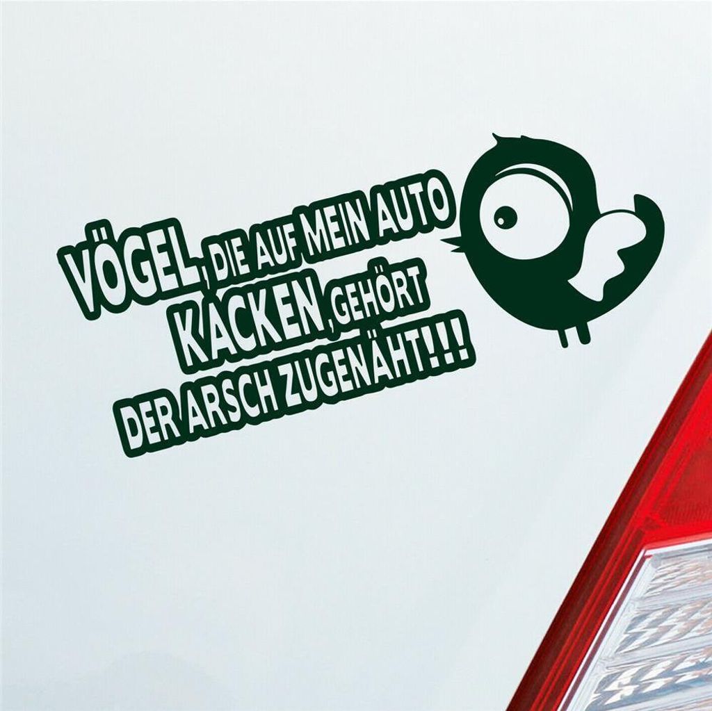 Auto Aufkleber Vögel die auf mein Auto kacken, gehört der Arsch zugenäht! 19x8 cm Dunkelgrün Sticker Heckscheibenaufkleber