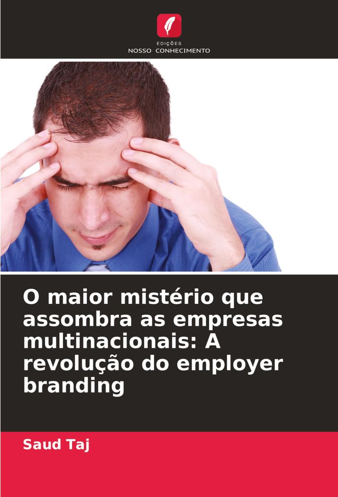 O maior mistério que assombra as empresas multinacionais: A revolução do employer branding