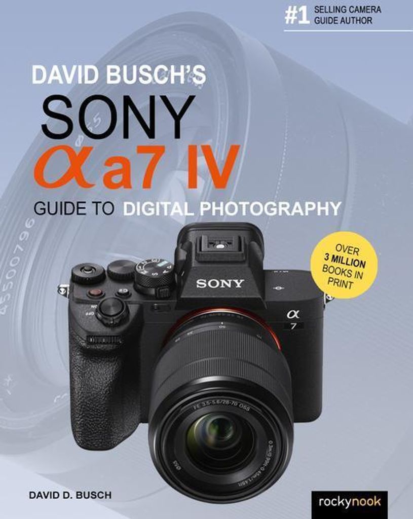 David Busch's Sony Alpha A7 IV Guide to Digital Photography