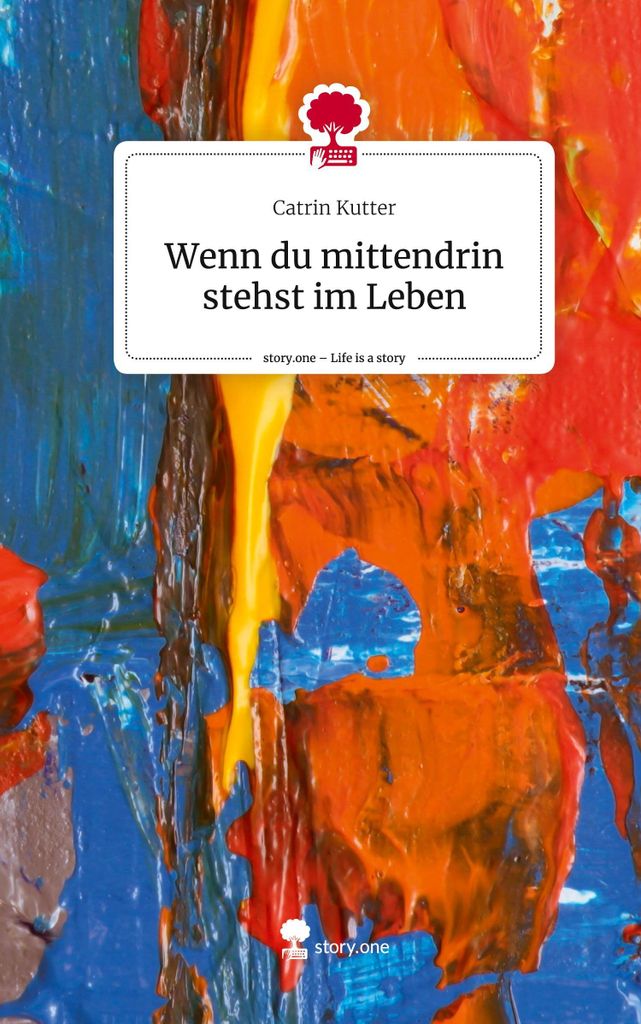 Wenn du mittendrin stehst im Leben. Life is a Story - story.one