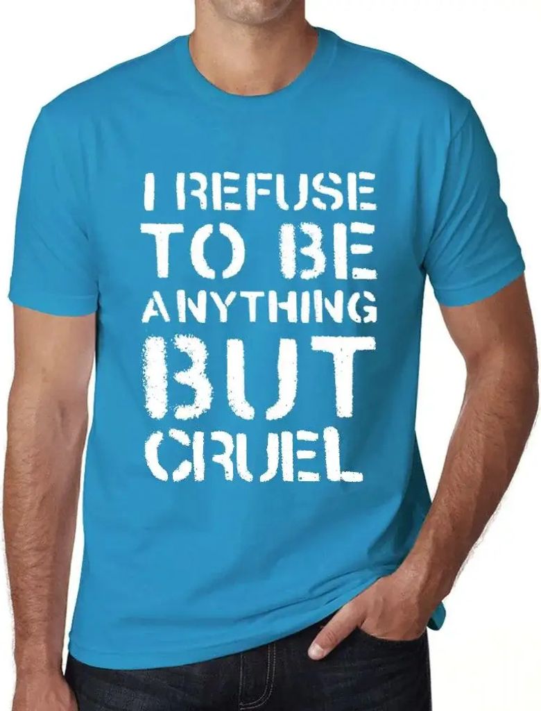 Herren Grafik T-Shirt Ich weigere mich etwas anderes als grausam zu sein – I Refuse To Be Anything But Cruel – Öko-Verantwortlich Vintage Jahr...