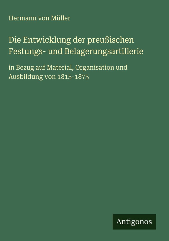 Die Entwicklung der preußischen Festungs- und Belagerungsartillerie