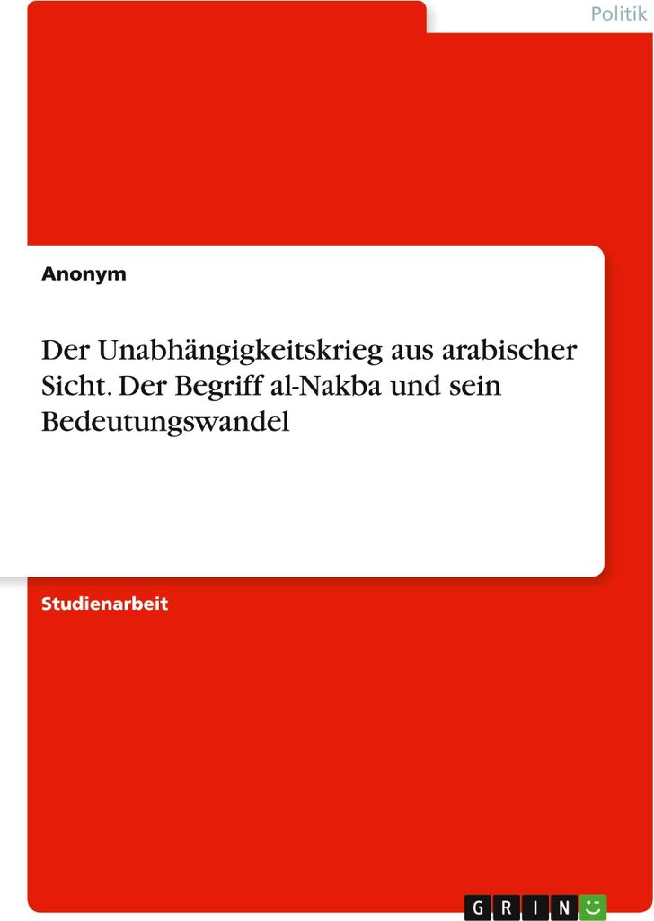 Der Unabhängigkeitskrieg aus arabischer Sicht. Der Begriff al-Nakba und sein Bedeutungswandel