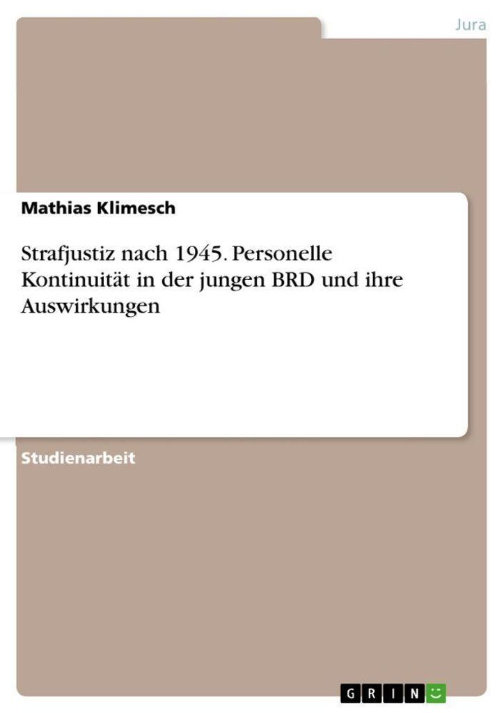 Strafjustiz nach 1945. Personelle Kontinuität in der jungen BRD und ihre Auswirkungen