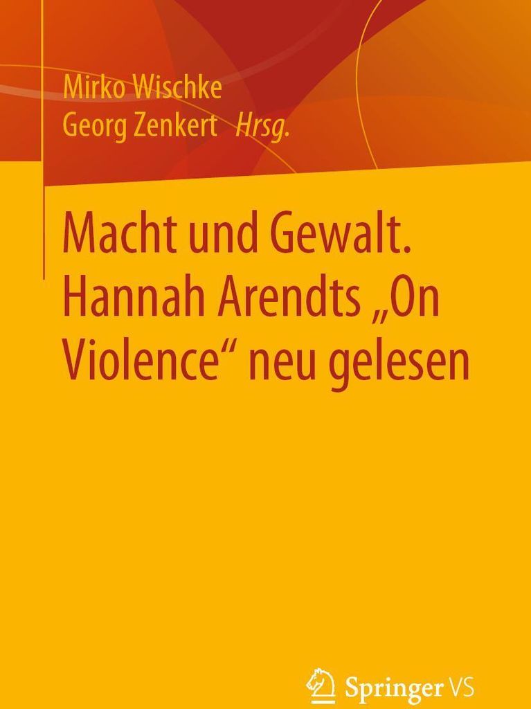 Macht und Gewalt. Hannah Arendts "On Violence" neu gelesen
