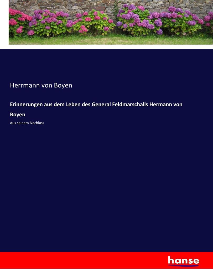 Erinnerungen aus dem Leben des General Feldmarschalls Hermann von Boyen