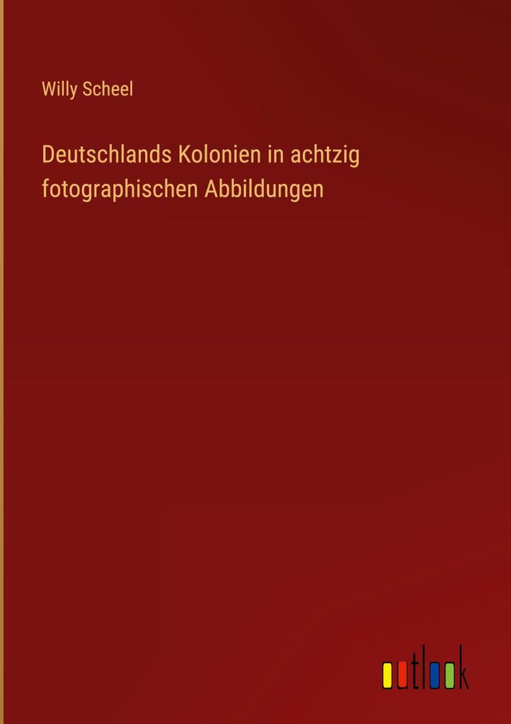 Deutschlands Kolonien in achtzig fotographischen Abbildungen