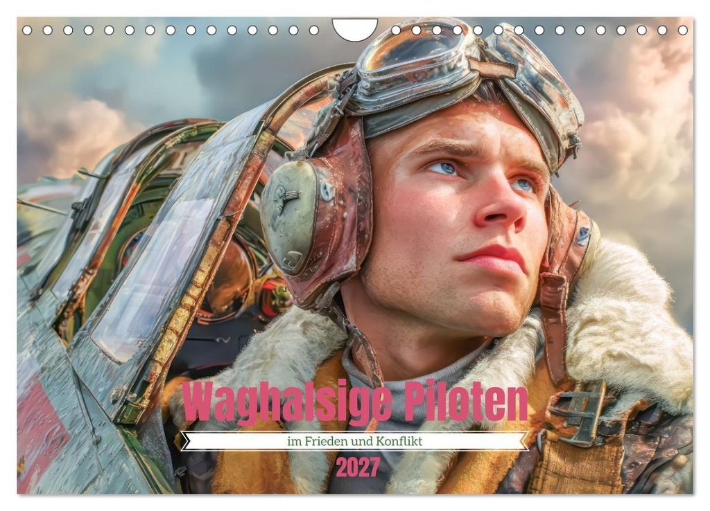 Waghalsige Piloten - im Frieden und Konflikt (Wandkalender 2027 DIN A4 quer), CALVENDO Monatskalender