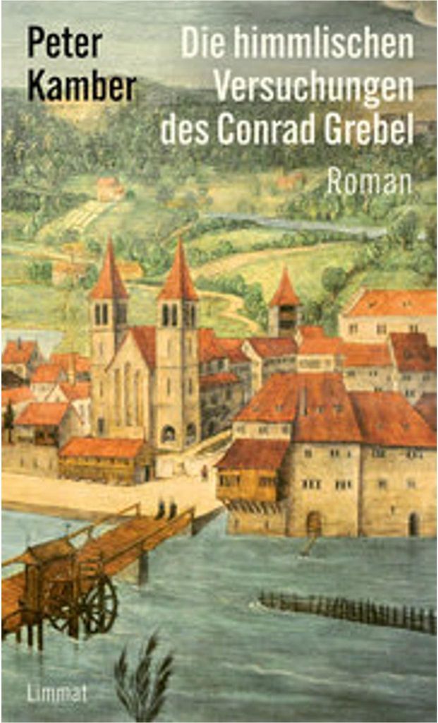 Die himmlischen Versuchungen des Conrad Grebel