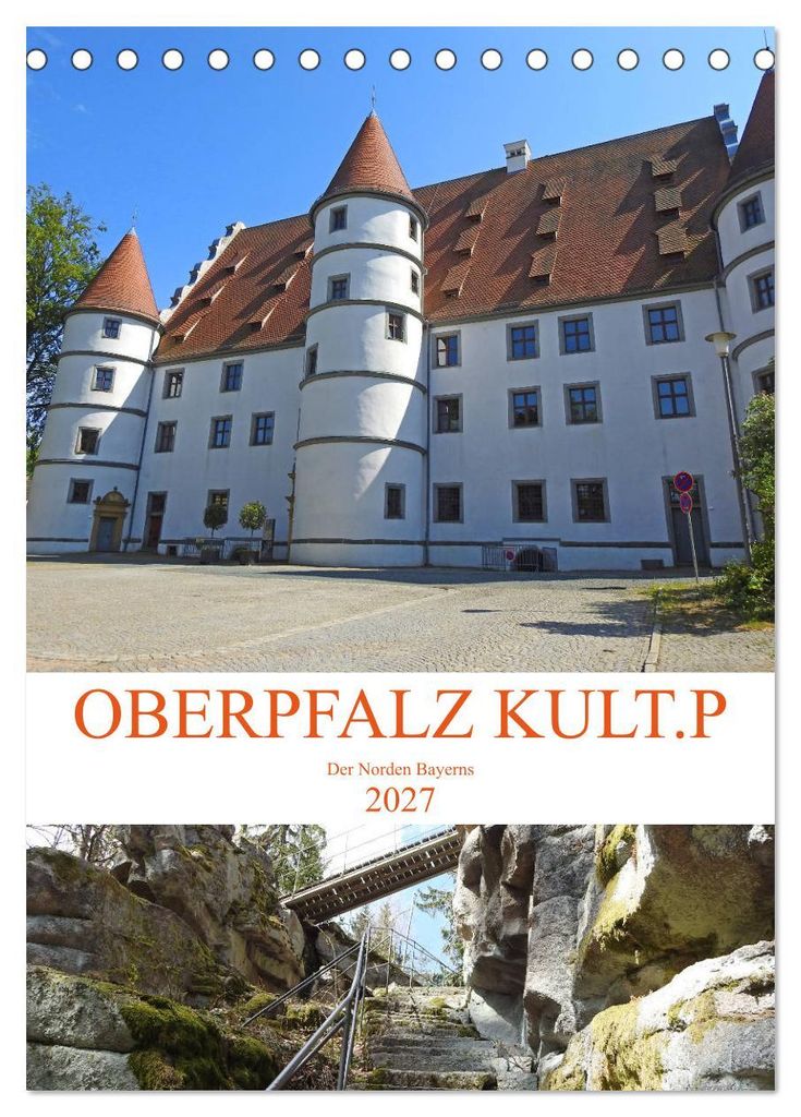 OBERPFALZ KULT.P - Der Norden Bayerns (Tischkalender 2027 DIN A5 hoch), CALVENDO Monatskalender