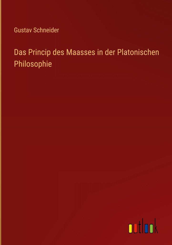 Das Princip des Maasses in der Platonischen Philosophie