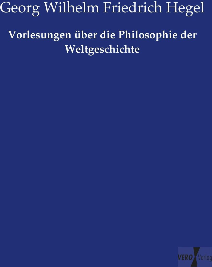 Vorlesungen über die Philosophie der Weltgeschichte