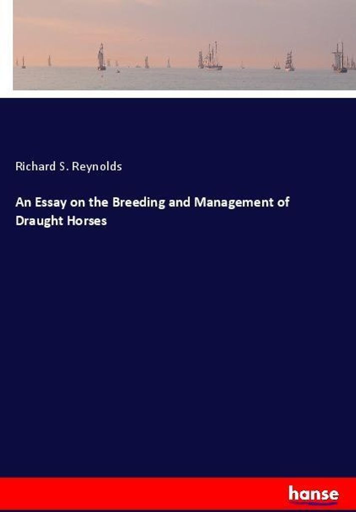 An Essay on the Breeding and Management of Draught Horses