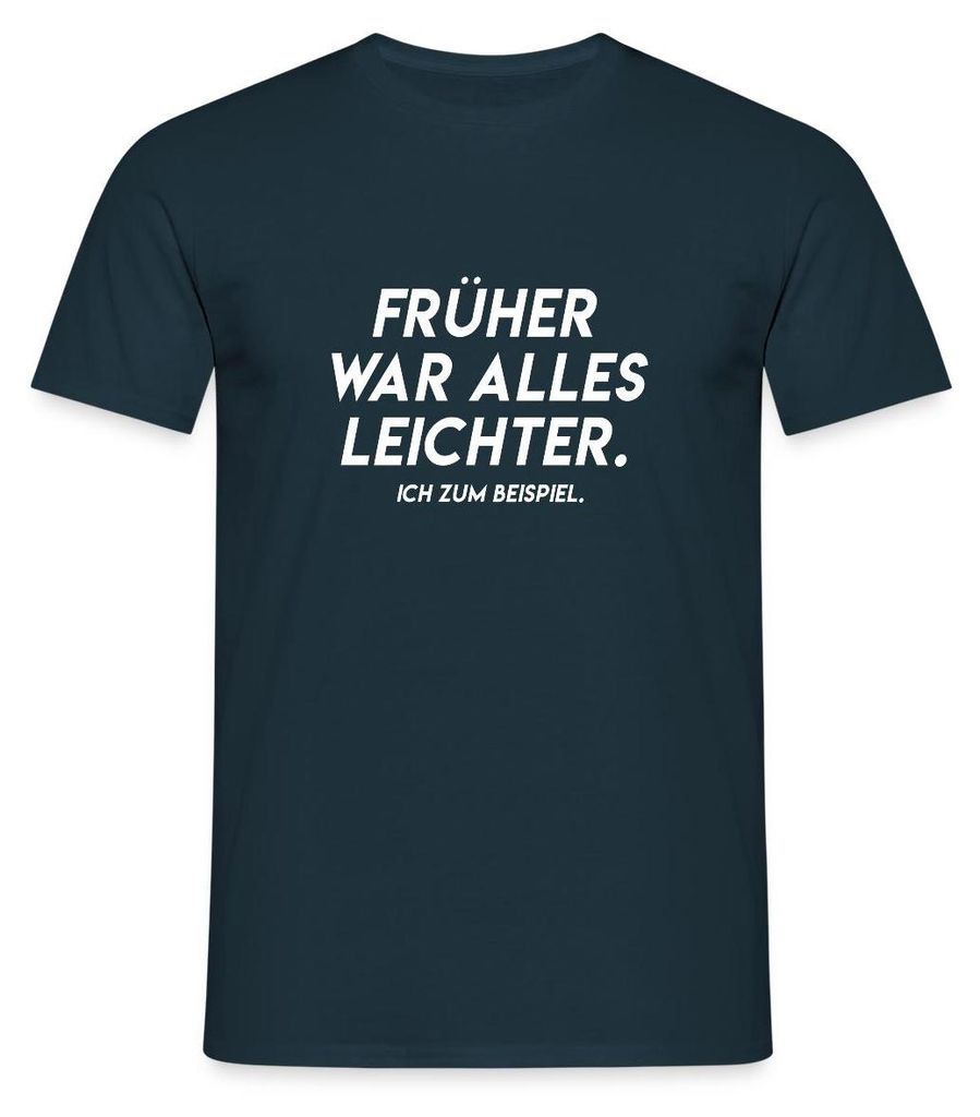 Spreadshirt Früher War Alles Leichter Ich Zum Beispiel Witziger Spruch Männer T-Shirt, L, Navy