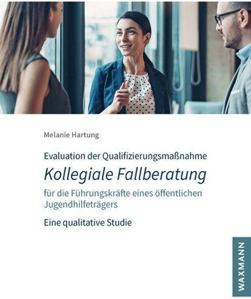 Evaluation der Qualifizierungsmaßnahme Kollegiale Fallberatung für die Führungskräfte eines öffentlichen Jugendhilfeträgers