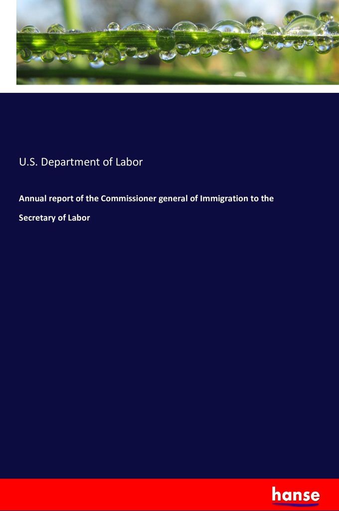 Annual report of the Commissioner general of Immigration to the Secretary of Labor