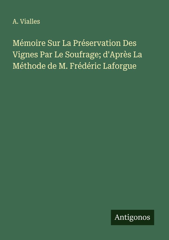 Memoire Sur La Préservation Des Vignes Par Par Le Soufrage d'Après La Méthode de M. Frédéric Laforgue