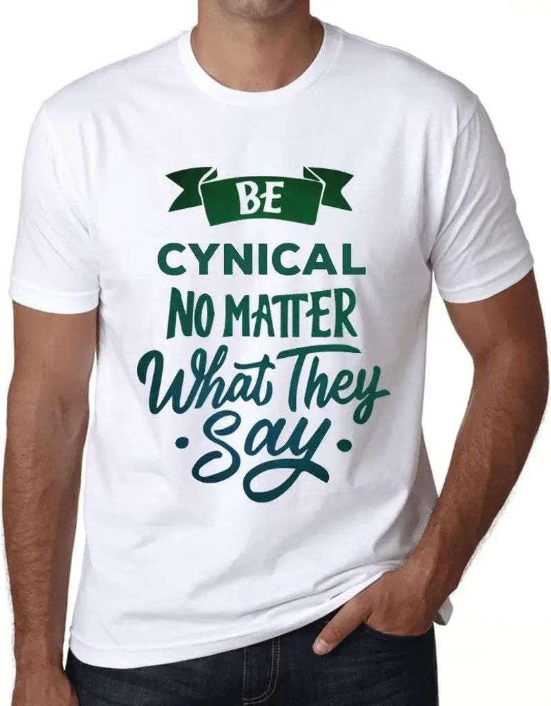 Herren Grafik T-Shirt Sei zynisch egal was sie sagen – Be Cynical No Matter What They Say – Öko-Verantwortlich Vintage Jahrgang Kurzarm Lustig...
