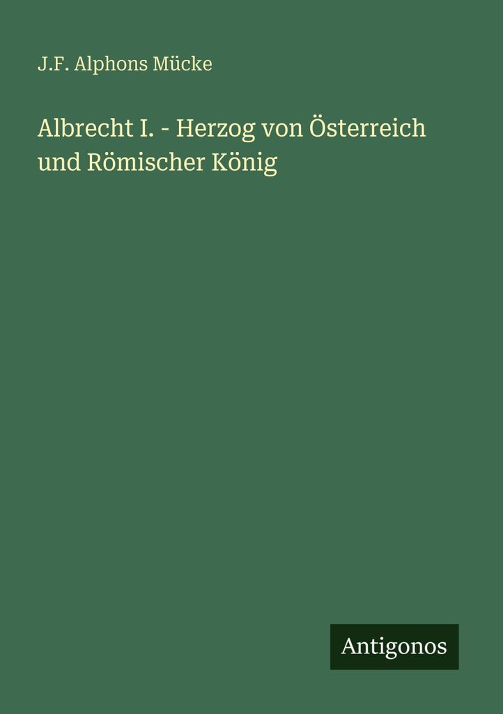 Albrecht I. - Herzog von Österreich und Römischer König