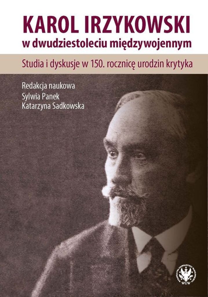Karol Irzykowski w dwudziestoleciu międzywojennym. - (Literatur, Literaturwissenschaft auf Polnisch)