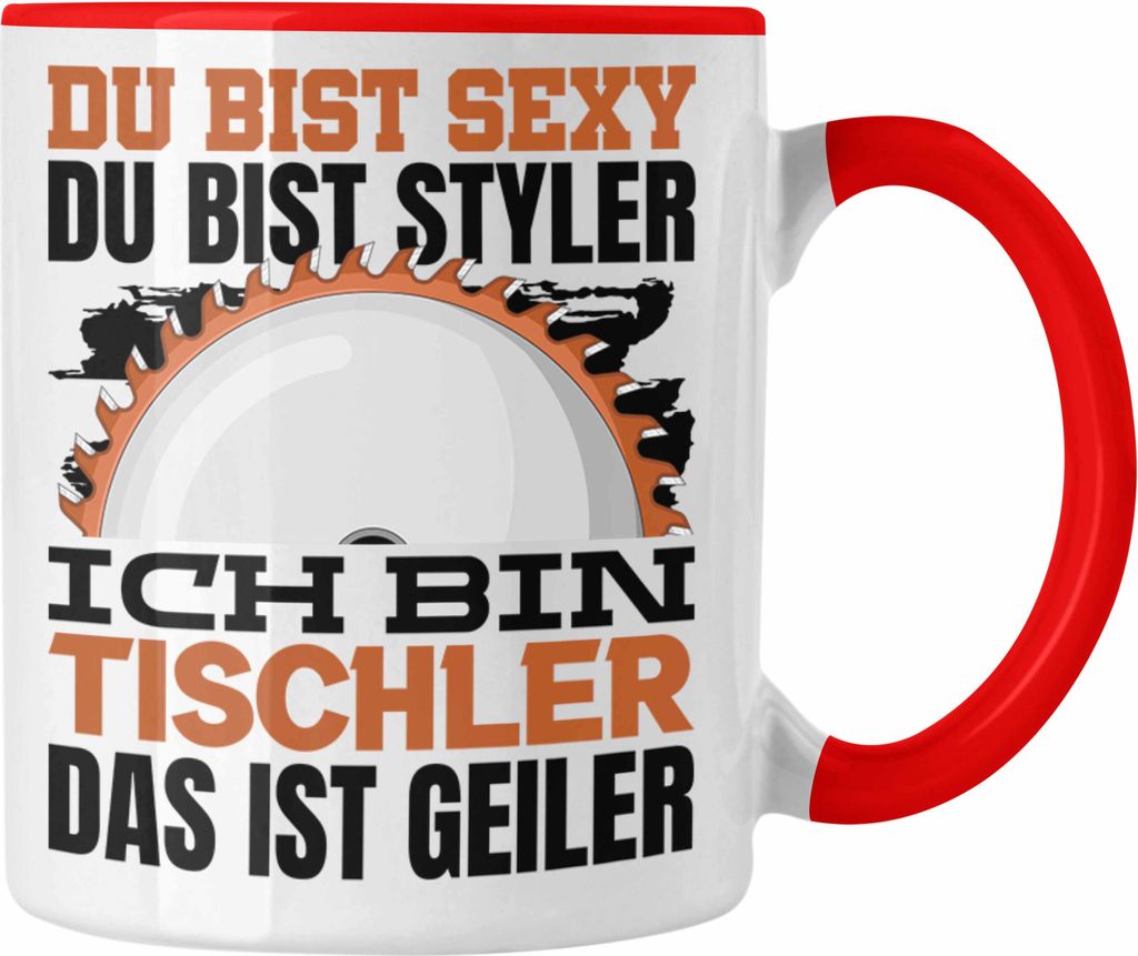 Trendation - Tischler Tasse Geschenk Du Bist Sexy Styler Kaffeetasse Geschenkidee Männer Tischler Beruf (Rot)