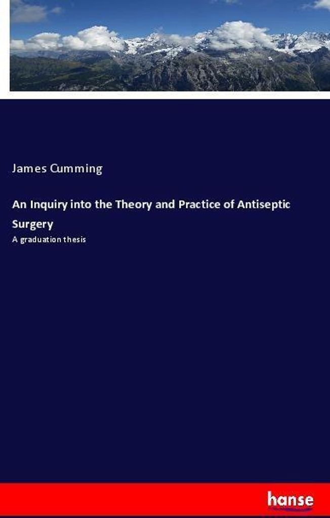 An Inquiry into the Theory and Practice of Antiseptic Surgery