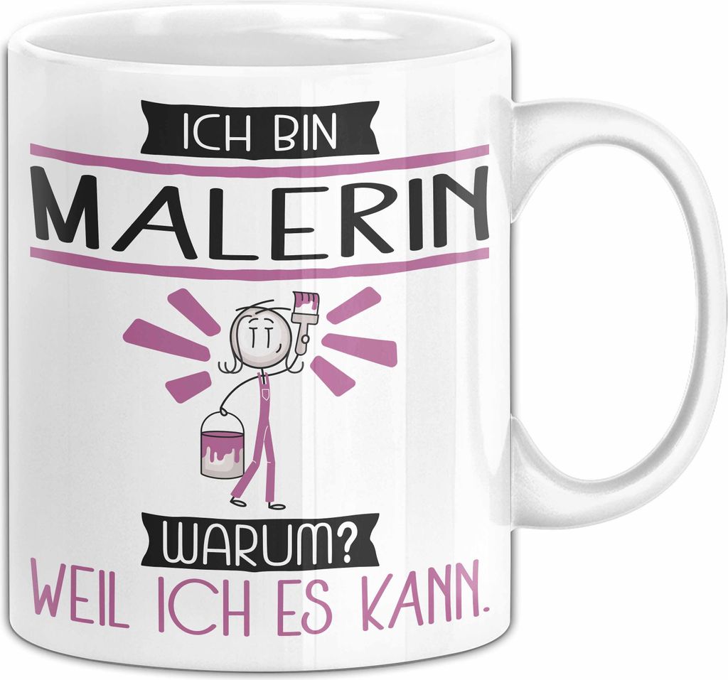 Malerin Tasse Geschenk Ich Bin Malerin Warum Weil Ich Es Kann Geschenkidee Geburtstag (Weiß)