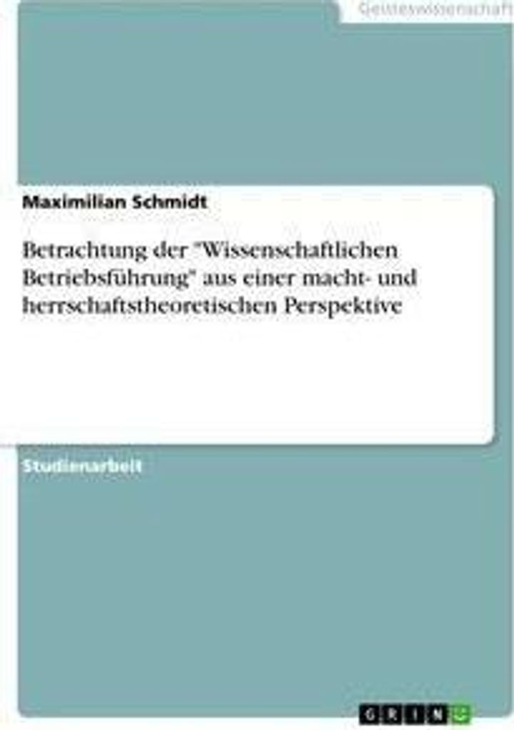 Betrachtung der "Wissenschaftlichen Betriebsführung" aus einer macht- und herrschaftstheoretischen Perspektive