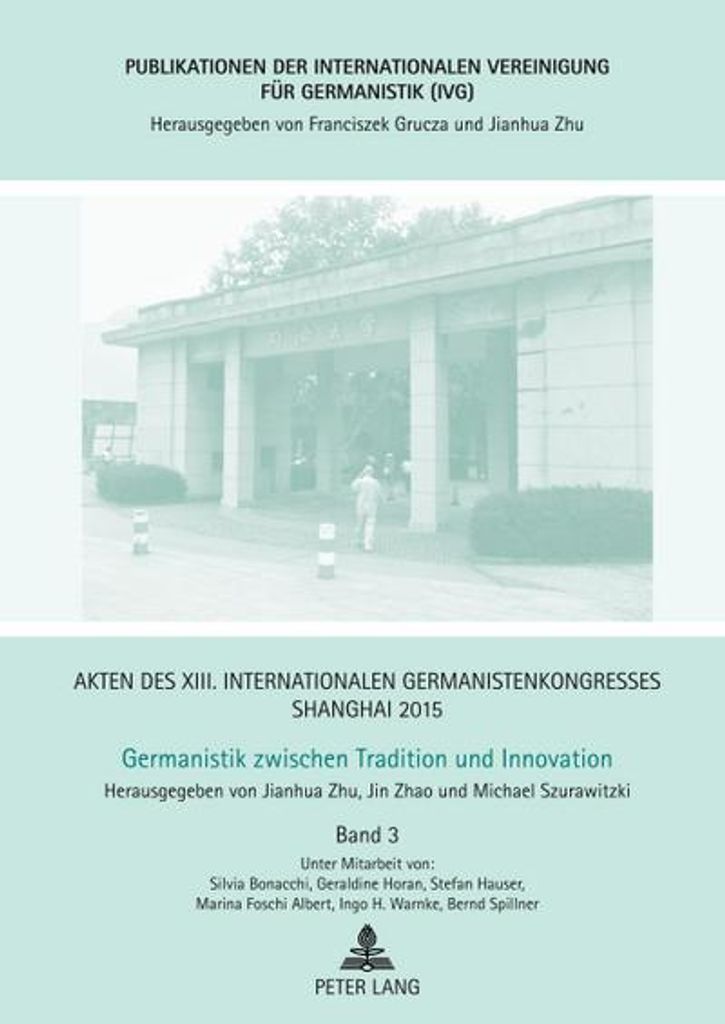 Akten des XIII. Internationalen Germanistenkongresses Shanghai 2015 Germanistik zwischen Tradition und Innovation