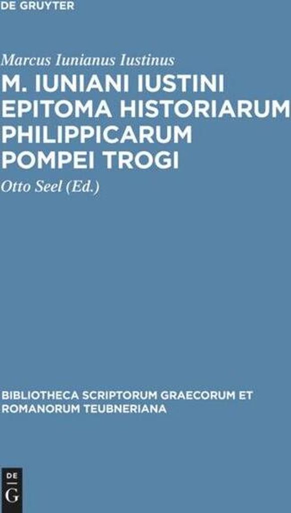 M. Iuniani Iustini epitoma Historiarum Philippicarum Pompei Trogi