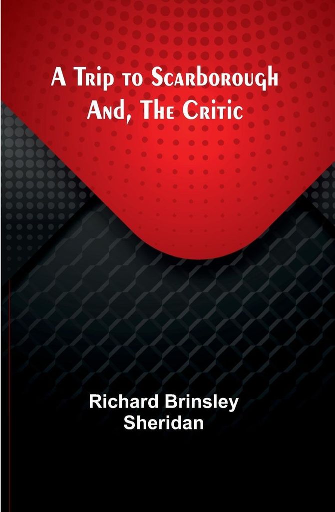 A Trip to Scarborough; And, The Critic