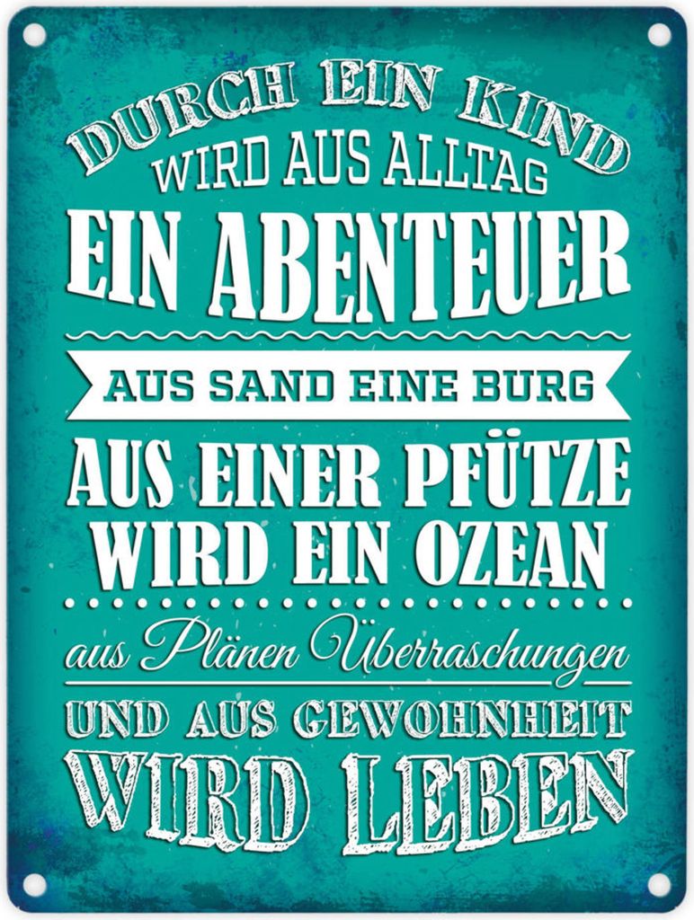 Metallschild mit Spruch: Durch ein Kind wir aus Alltag ... Blechschild Schild