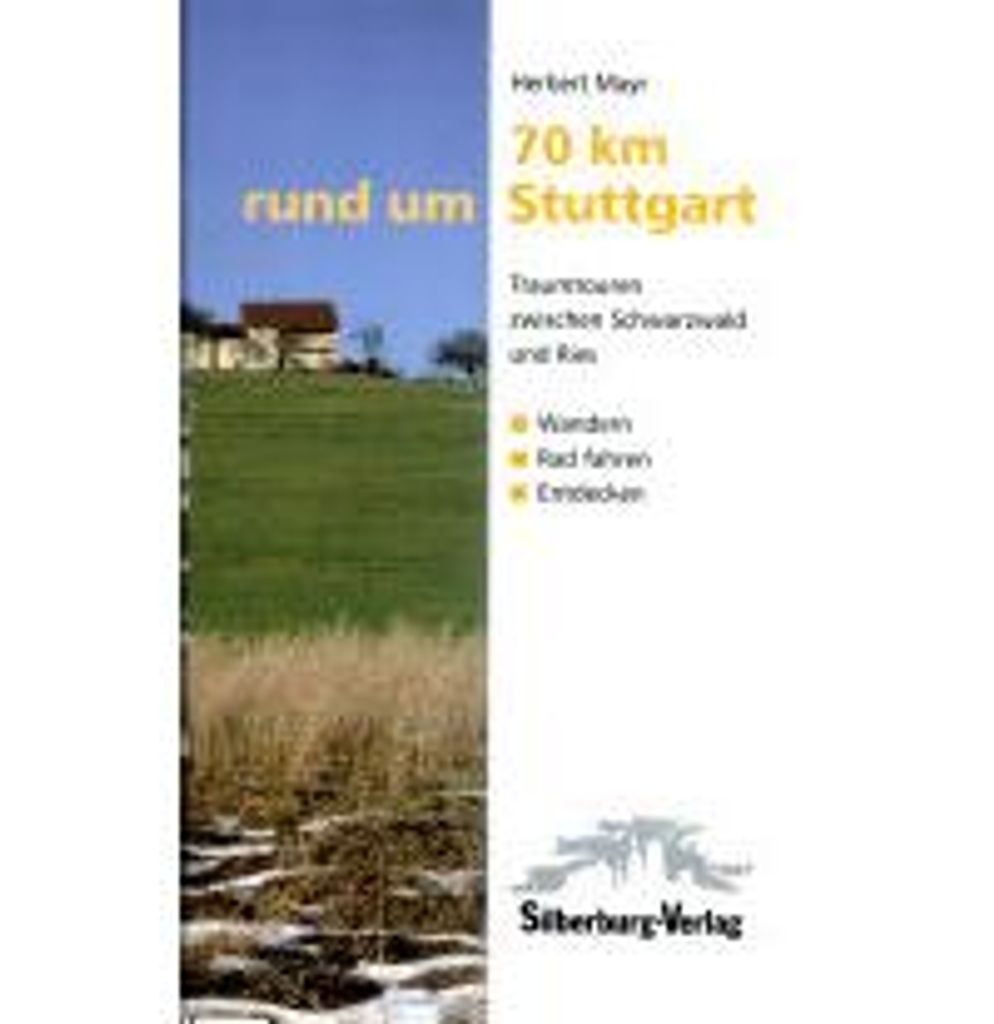 70 km rund um Stuttgart: Traumtouren zwischen Schwarzwald und Ries. Wandern, Rad fahren, Entdecken