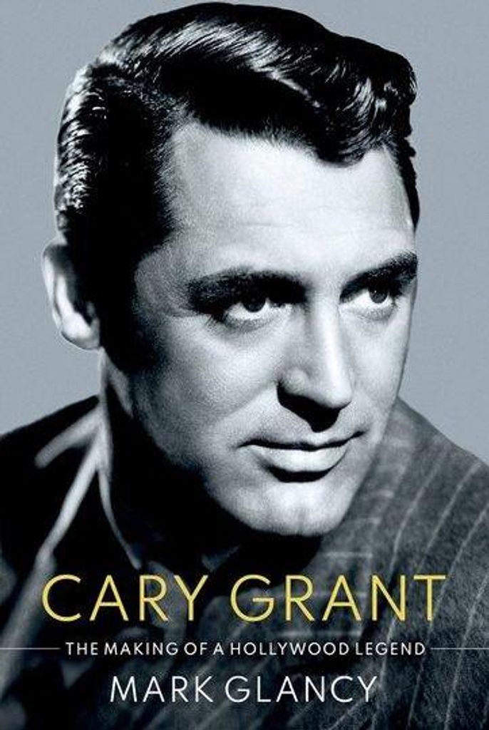 Cary Grant, the Making of a Hollywood Legend
