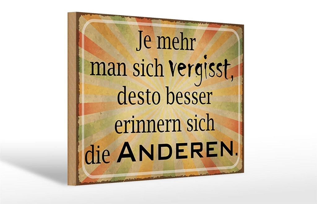Holzschild Spruch 30x20cm je mehr man sich vergisst desto
