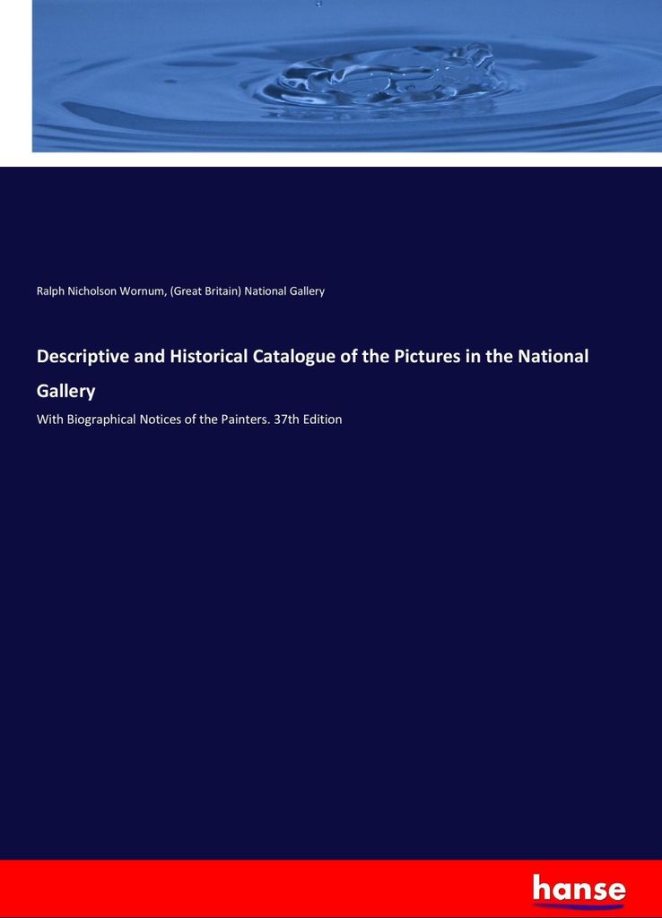 Descriptive and Historical Catalogue of the Pictures in the National Gallery
