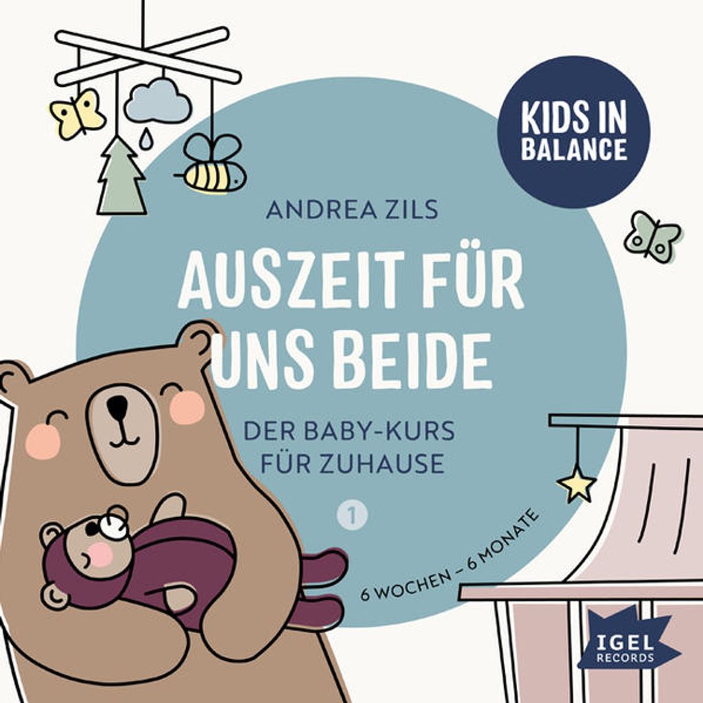 Kids in Balance. Auszeit für uns beide. 6 Wochen - 6 Monate: Der Baby-Kurs für Zuhause