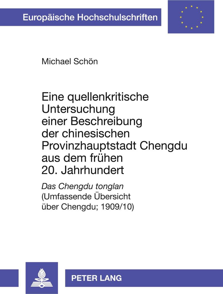 Eine Quellenkritische Untersuchung Einer Beschreibung Der Chinesischen Provinzhauptstadt Chengdu Aus Dem Fruehen 20. Jahrhundert: Das Chengdu Tonglan