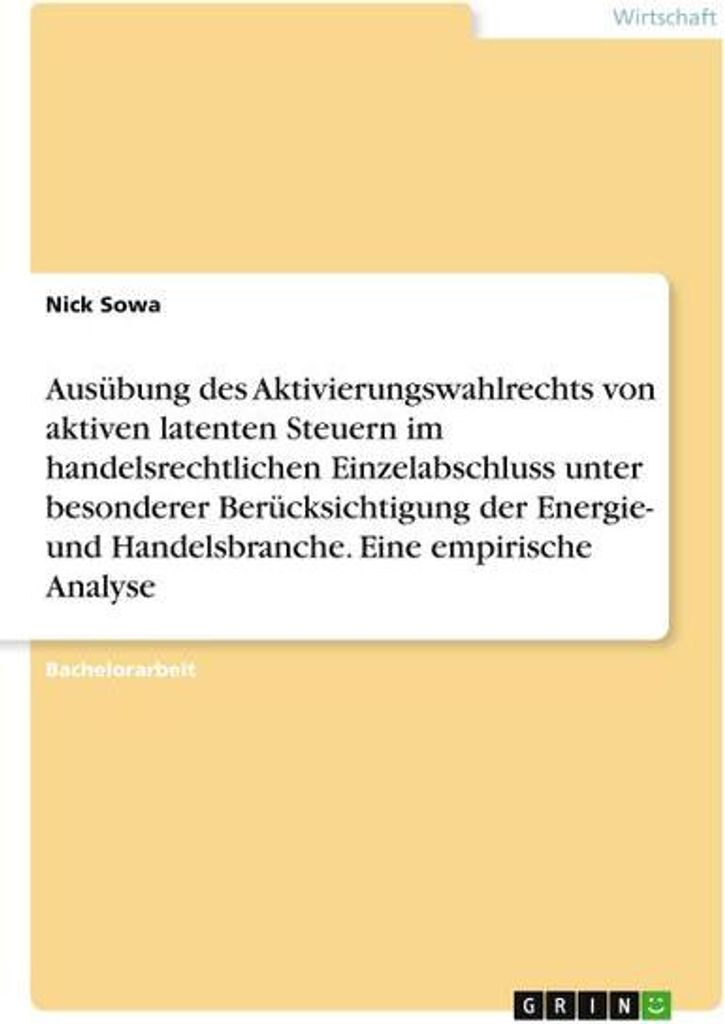 Ausübung des Aktivierungswahlrechts von aktiven latenten Steuern im handelsrechtlichen Einzelabschluss unter besonderer Berücksichtigung der Ener...