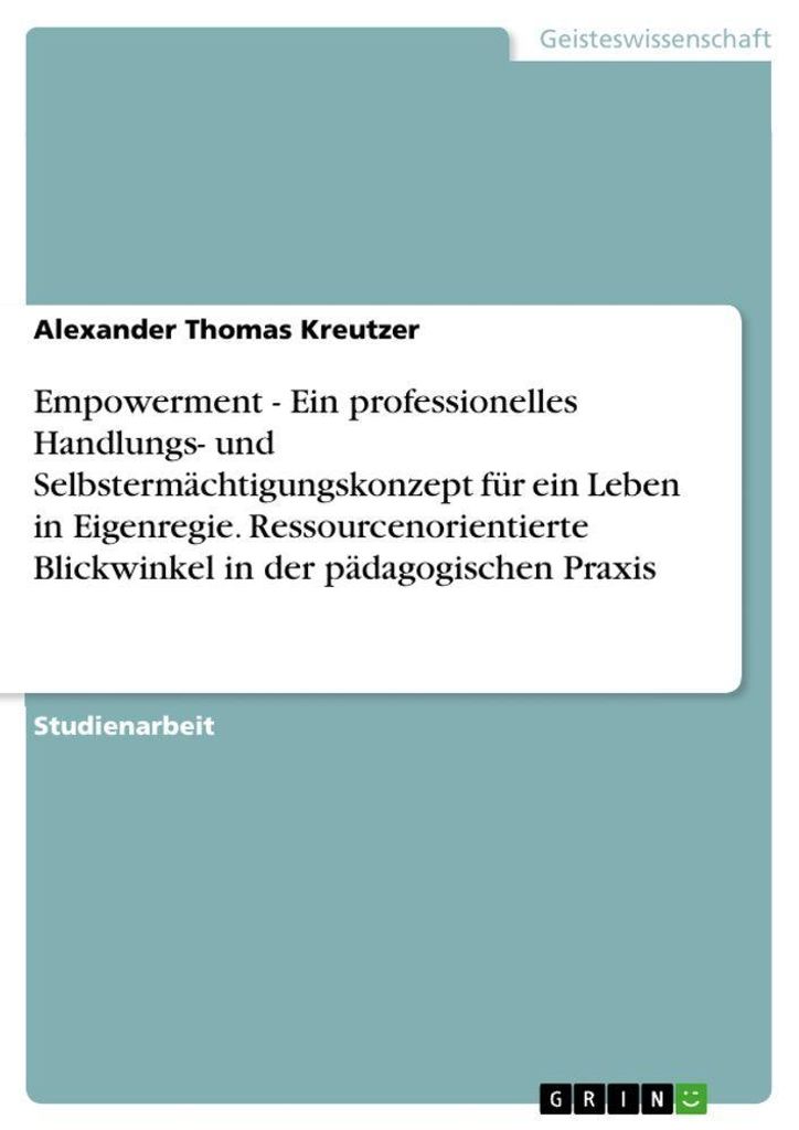 Empowerment - Ein professionelles Handlungs- und Selbstermächtigungskonzept für ein Leben in Eigenregie. Ressourcenorientierte Blickwinkel in der...