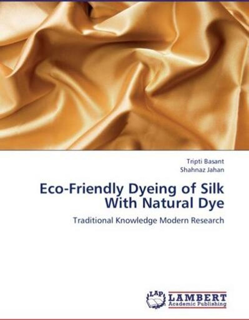 Basant, T: Eco-Friendly Dyeing of Silk With Natural Dye