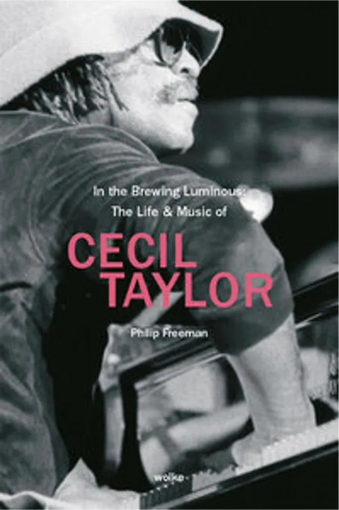 Cecil Taylor : In the Brewing Luminous, Musique et Vie d'un Génie Jazz
