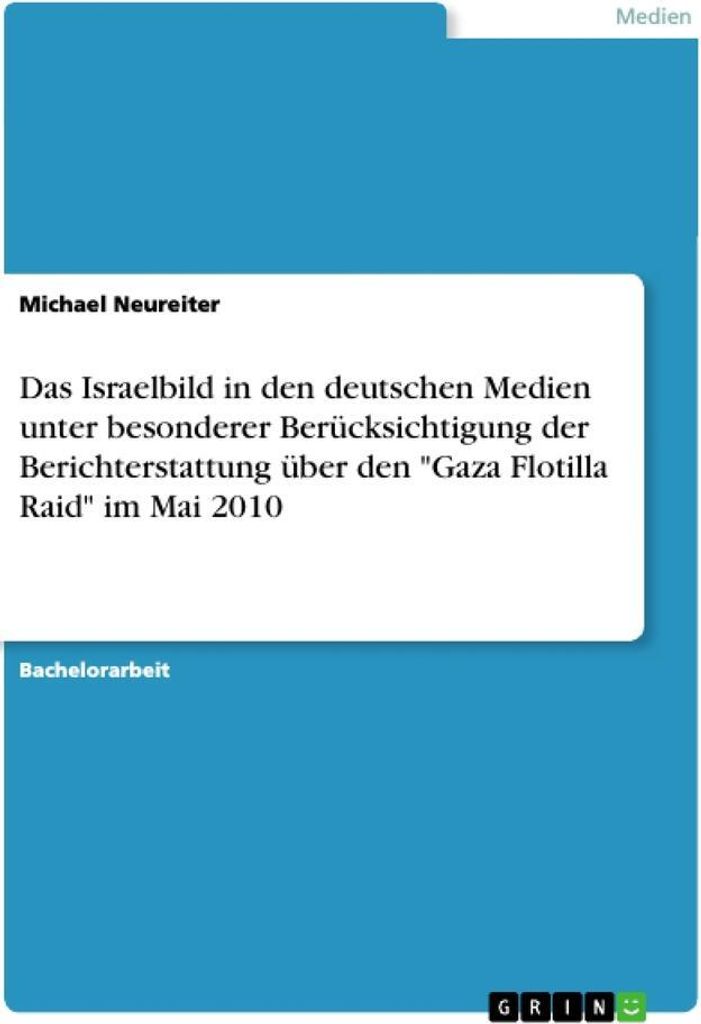 Das Israelbild in den deutschen Medien unter besonderer Berücksichtigung der Berichterstattung über den "Gaza Flotilla Raid" im Mai 2010