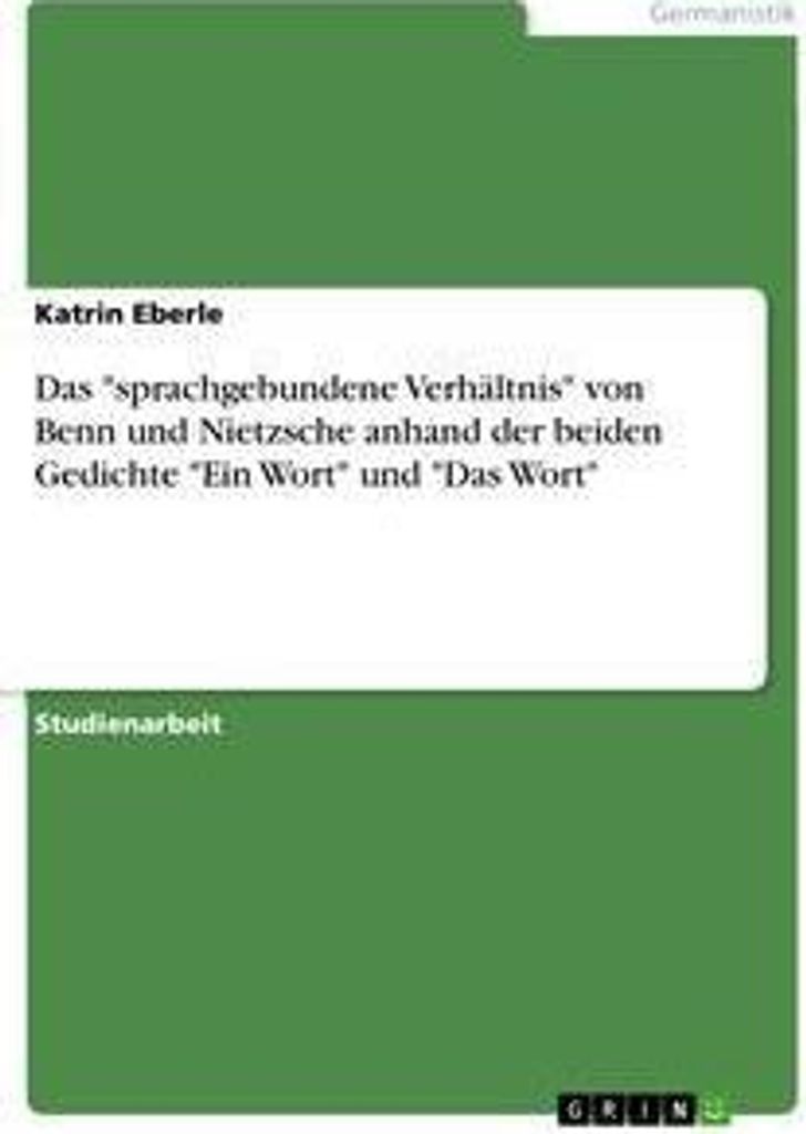 Das "sprachgebundene Verhältnis" von Benn und Nietzsche anhand der beiden Gedichte "Ein Wort" und "Das Wort"