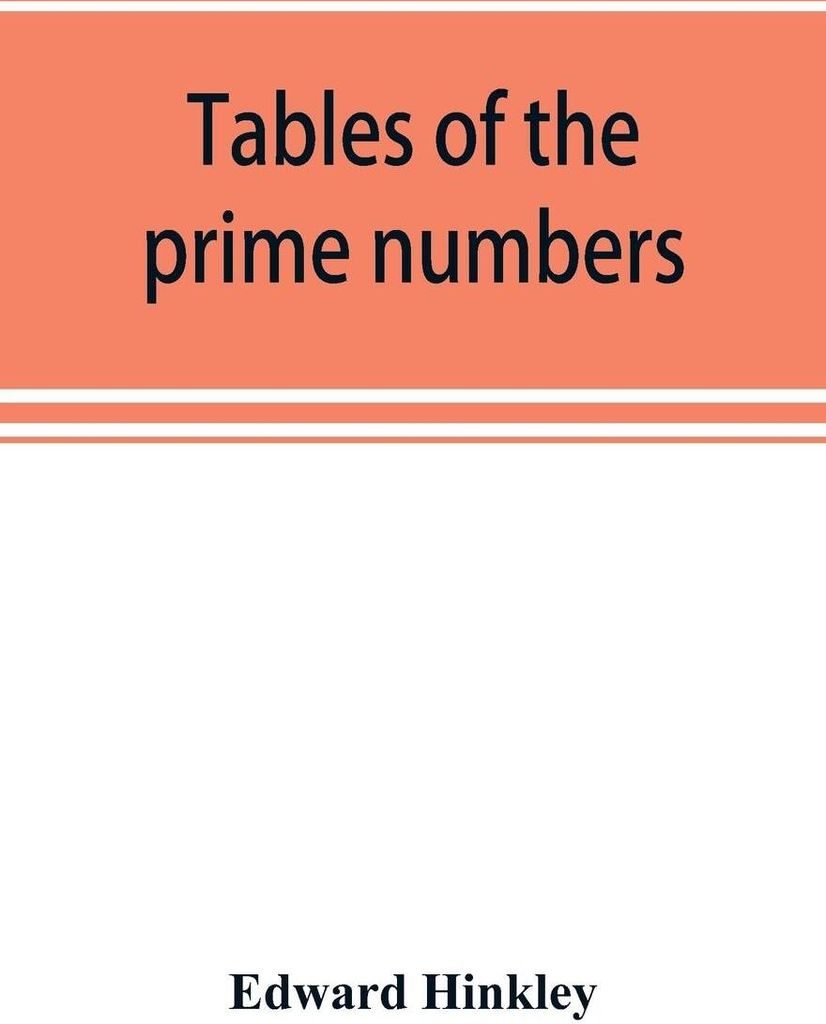 Tables of the prime numbers, and prime factors of the composite numbers, from 1 to 100,000; with the methods of their construction, and examples of...