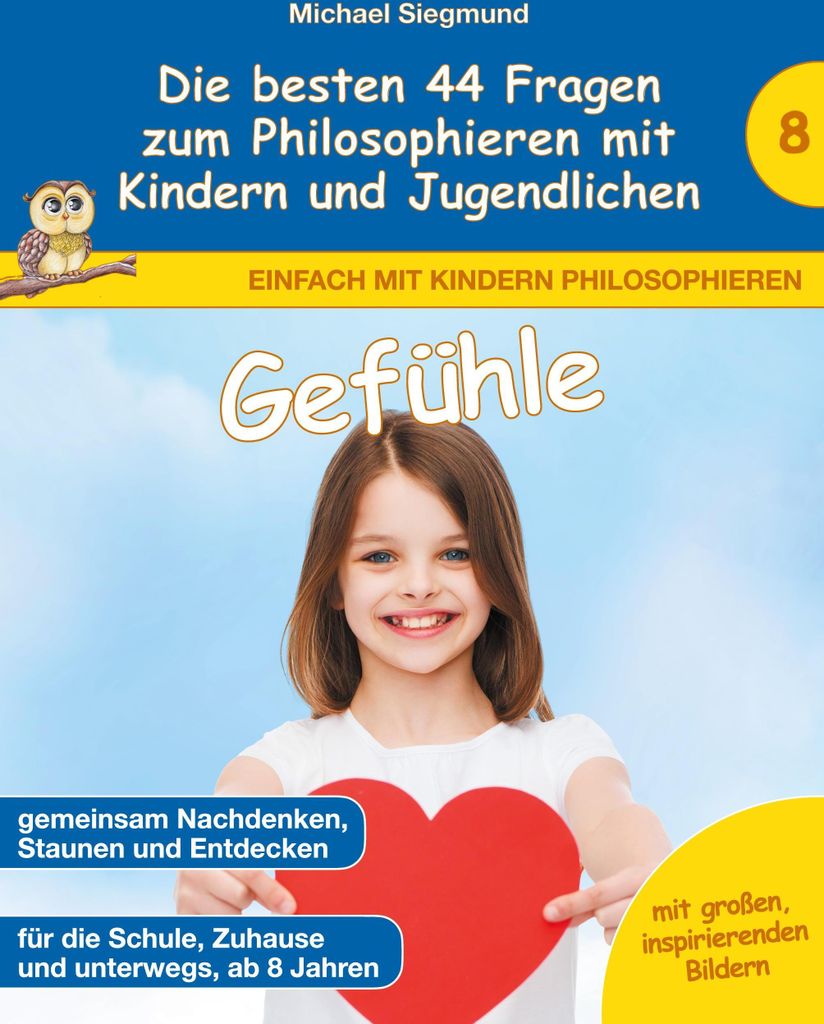 Gefühle - Die besten 44 Fragen zum Philosophieren mit Kindern und Jugendlichen