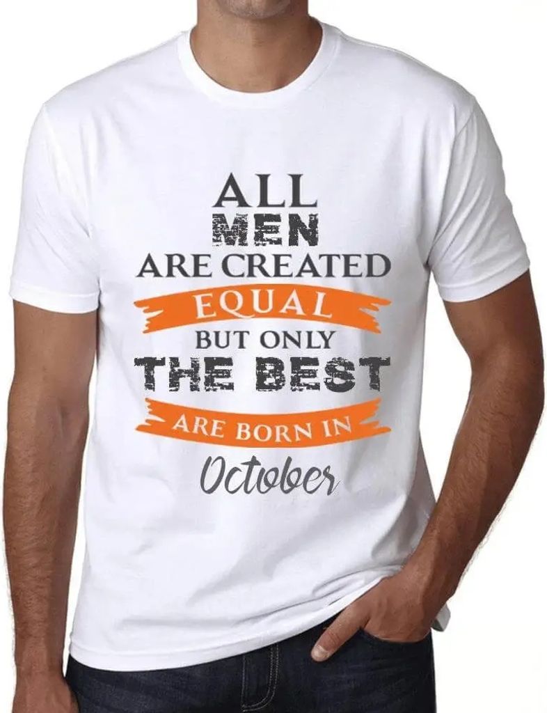 Herren Grafik T-Shirt Alle Menschen sind gleich aber nur die Besten werden im Oktober geboren – All Men Are Created Equal But Only The Best Are Born