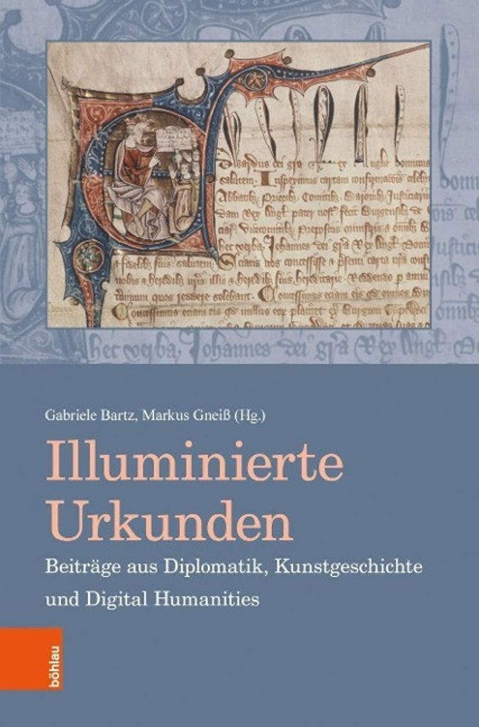 Illuminierte Urkunden. Beiträge aus Diplomatik, Kunstgeschichte und Digital Humanities/Illuminated Charters. Essays from Diplomatic, Art History a...
