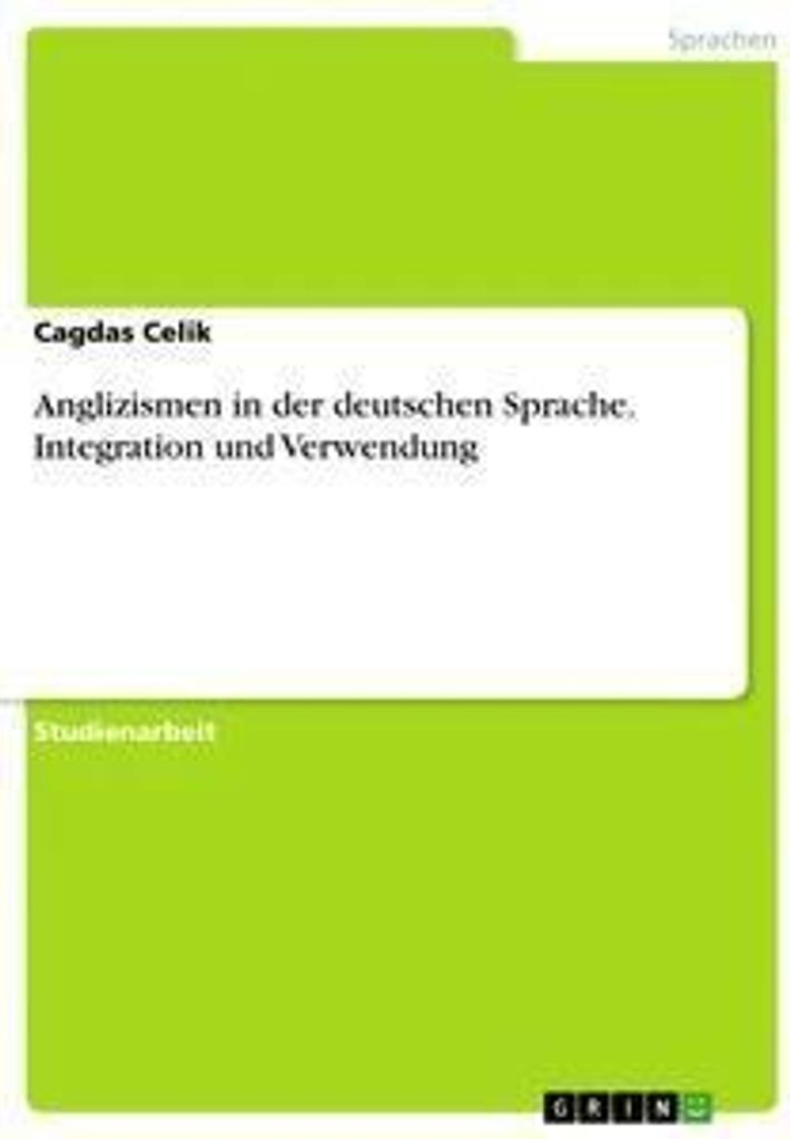 Anglizismen in der deutschen Sprache. Integration und Verwendung
